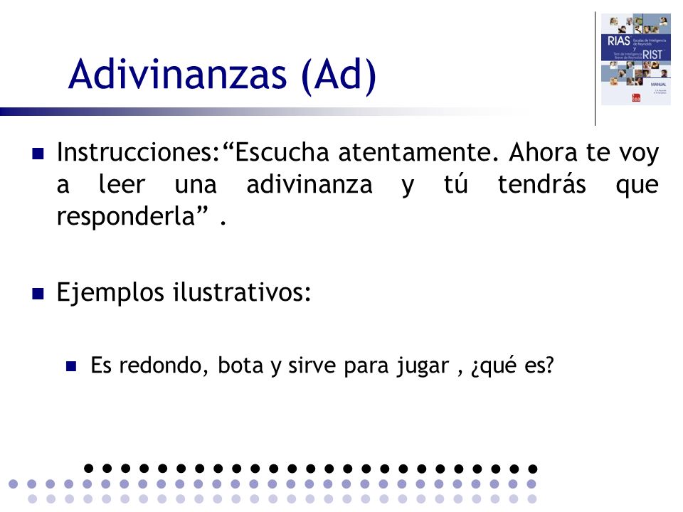 Adivinanzas (Ad) Instrucciones: Escucha atentamente. Ahora te voy a leer una adivinanza y tú tendrás que responderla .
