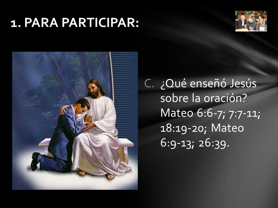 1. PARA PARTICIPAR: ¿Qué enseñó Jesús sobre la oración.