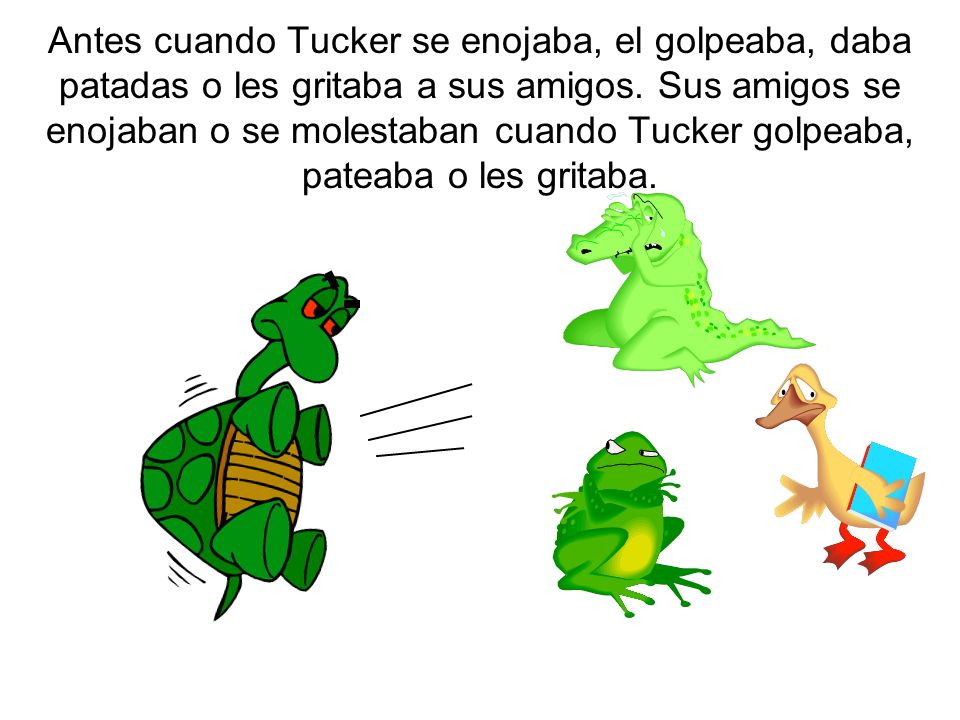 Antes cuando Tucker se enojaba, el golpeaba, daba patadas o les gritaba a sus amigos.