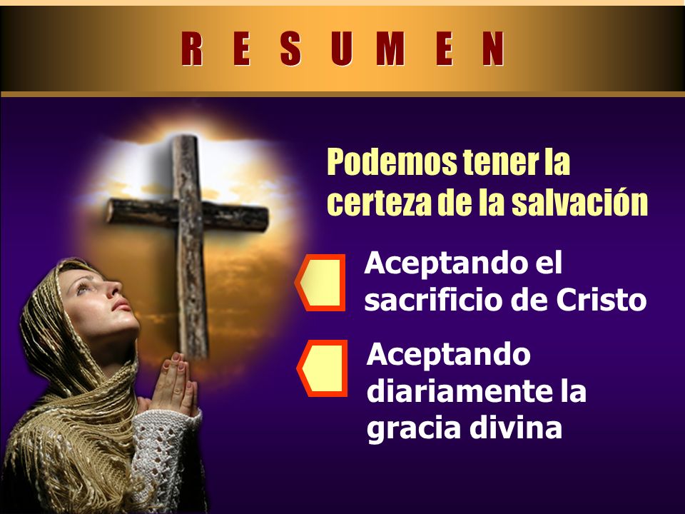 R E S U M E N Podemos tener la certeza de la salvación