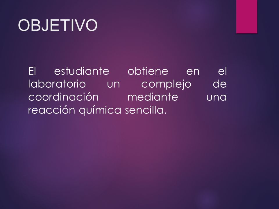 OBJETIVO El estudiante obtiene en el laboratorio un complejo de coordinación mediante una reacción química sencilla.
