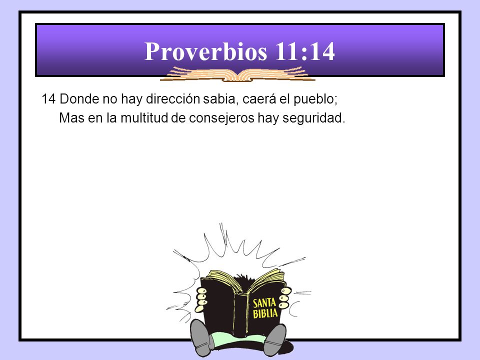 Proverbios 11:14 14 Donde no hay dirección sabia, caerá el pueblo;