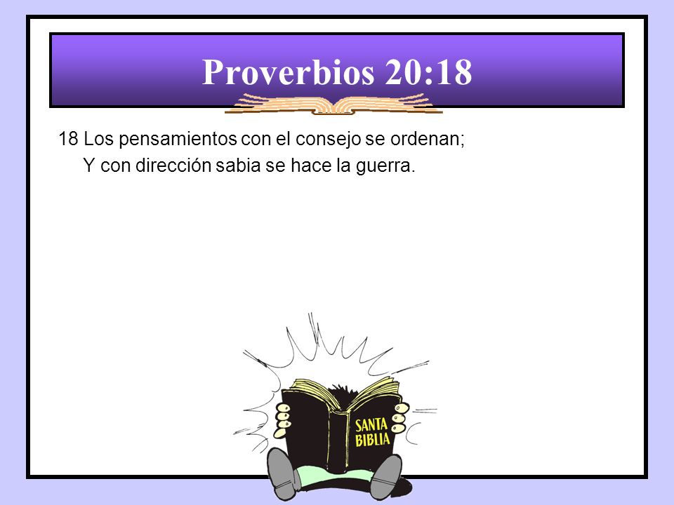 Proverbios 20:18 18 Los pensamientos con el consejo se ordenan;