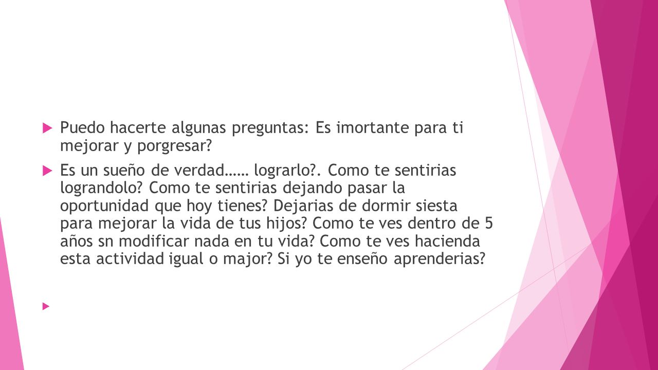Puedo hacerte algunas preguntas: Es imortante para ti mejorar y porgresar
