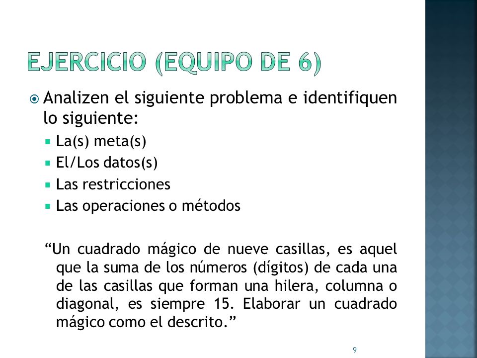 Ejercicio (equipo de 6) Analizen el siguiente problema e identifiquen lo siguiente: La(s) meta(s)