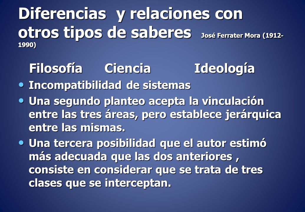Diferencias y relaciones con otros tipos de saberes José Ferrater Mora ( )