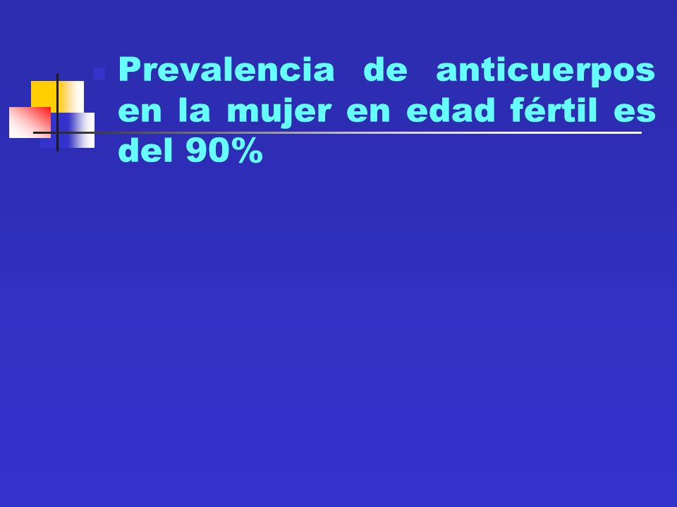 Prevalencia de anticuerpos en la mujer en edad fértil es del 90%