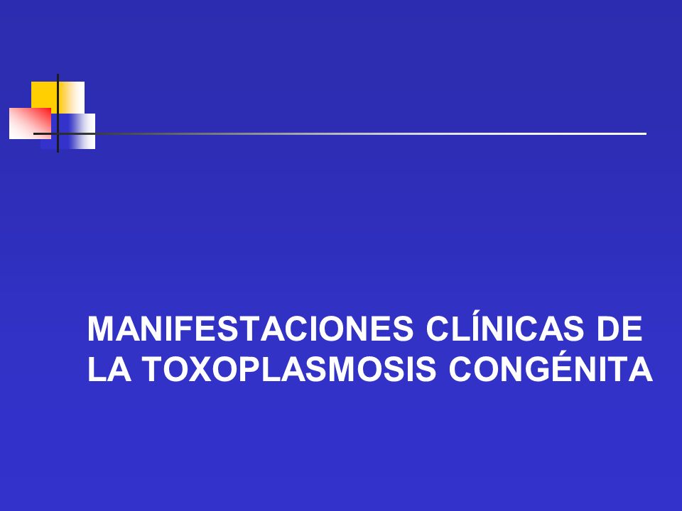 MANIFESTACIONES CLÍNICAS DE LA TOXOPLASMOSIS CONGÉNITA