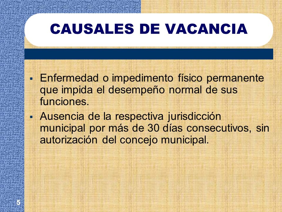 CAUSALES DE VACANCIA Enfermedad o impedimento físico permanente que impida el desempeño normal de sus funciones.