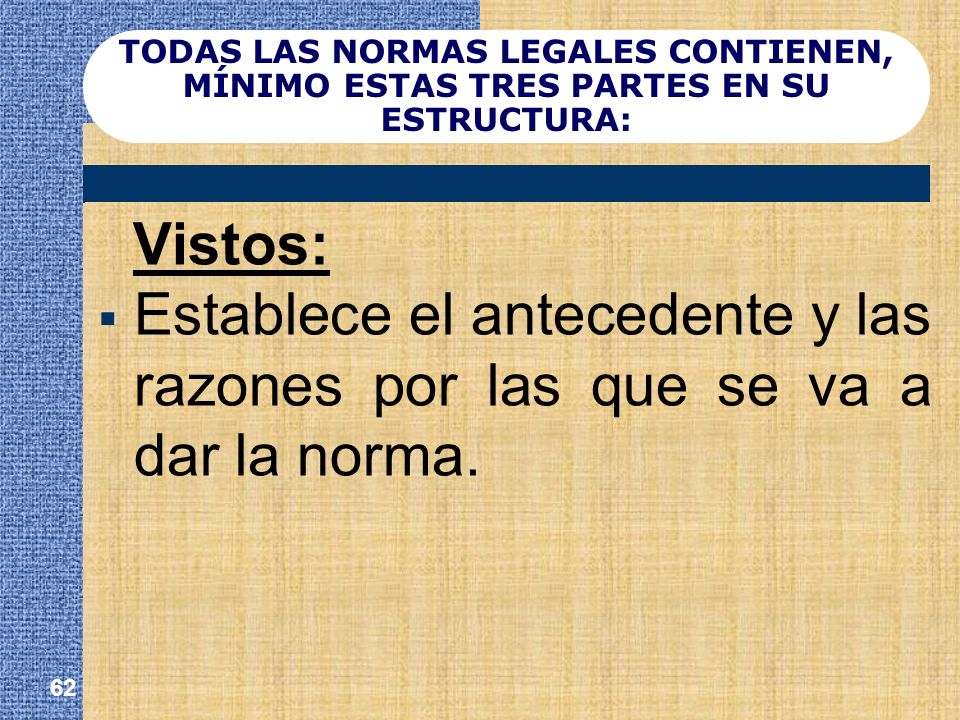 TODAS LAS NORMAS LEGALES CONTIENEN, MÍNIMO ESTAS TRES PARTES EN SU ESTRUCTURA: