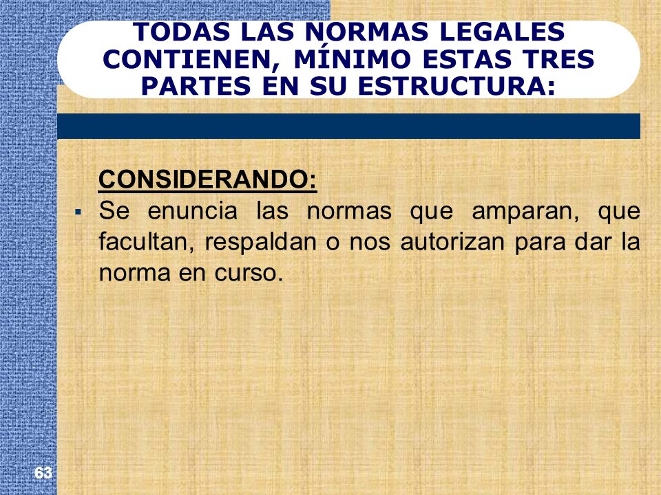 TODAS LAS NORMAS LEGALES CONTIENEN, MÍNIMO ESTAS TRES PARTES EN SU ESTRUCTURA: