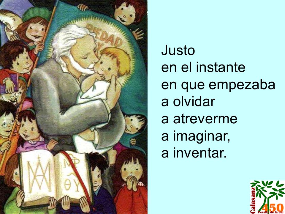 Justo en el instante en que empezaba a olvidar a atreverme a imaginar, a inventar.