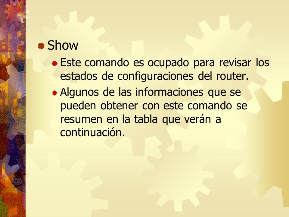 Show Este comando es ocupado para revisar los estados de configuraciones del router.
