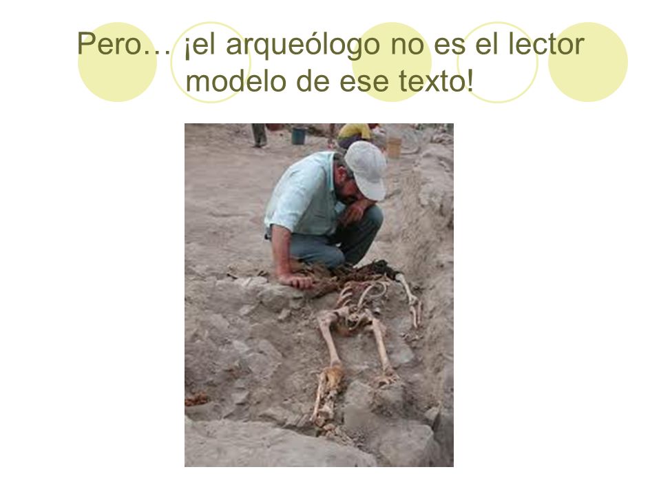 Pero… ¡el arqueólogo no es el lector modelo de ese texto!