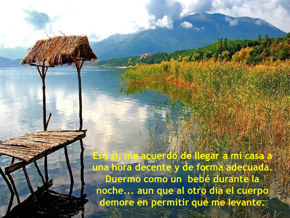 Eso si, me acuerdo de llegar a mi casa a una hora decente y de forma adecuada.