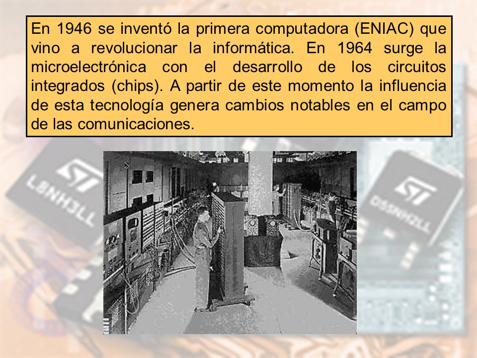 En 1946 se inventó la primera computadora (ENIAC) que vino a revolucionar la informática.
