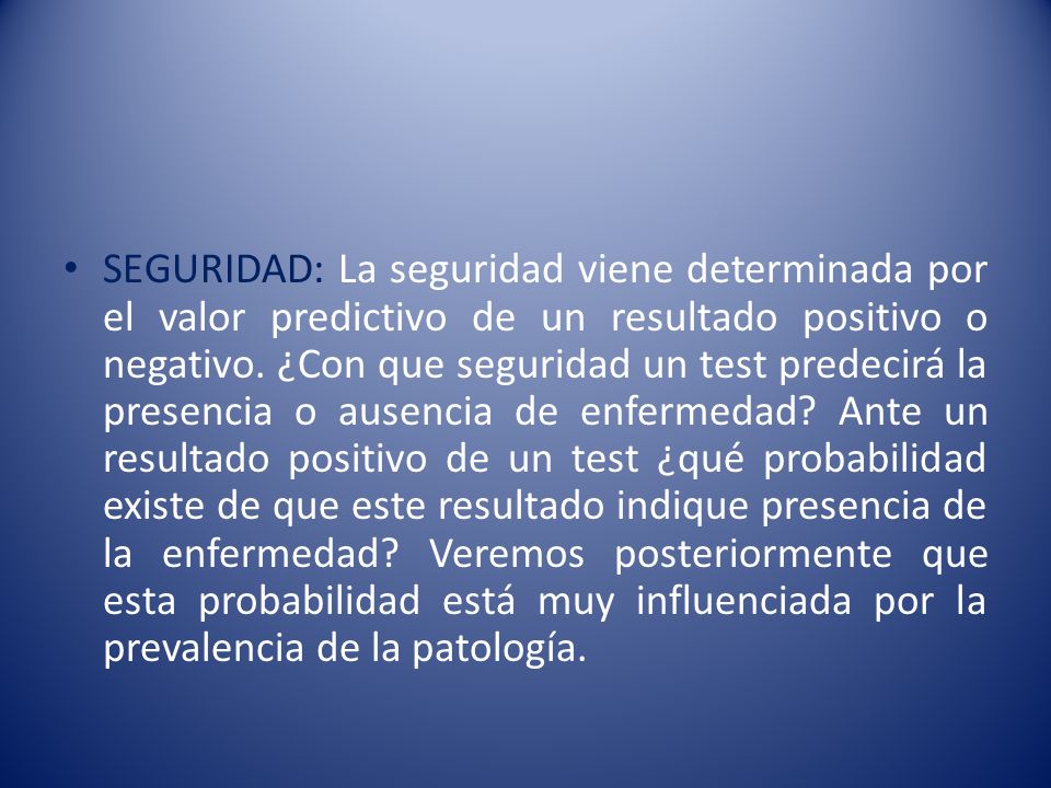 SEGURIDAD: La seguridad viene determinada por el valor predictivo de un resultado positivo o negativo.