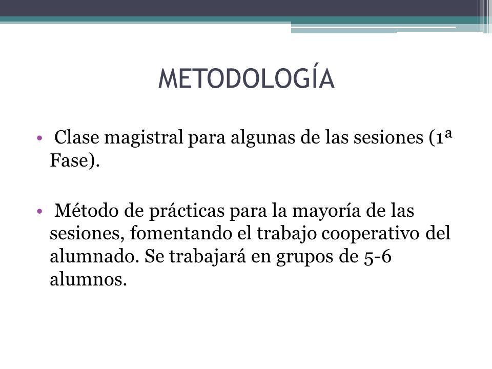 METODOLOGÍA Clase magistral para algunas de las sesiones (1ª Fase).