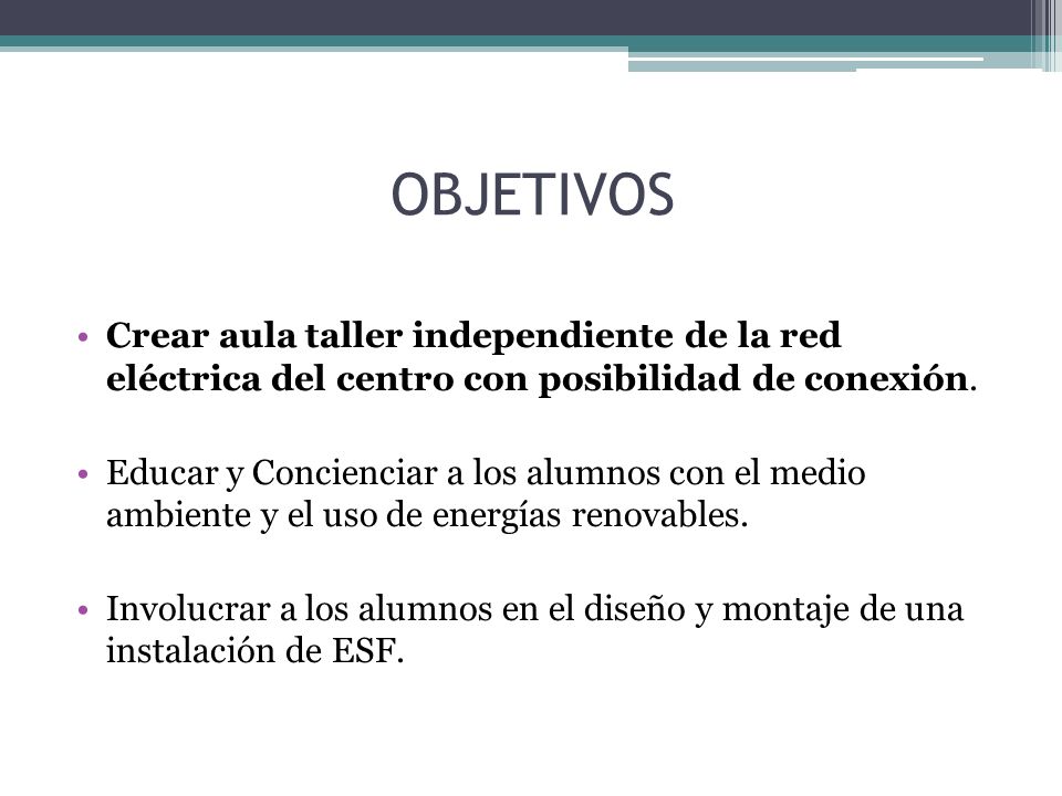 OBJETIVOS Crear aula taller independiente de la red eléctrica del centro con posibilidad de conexión.