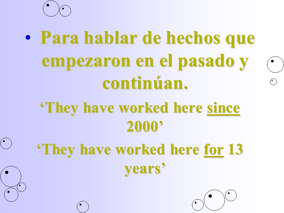Para hablar de hechos que empezaron en el pasado y continúan.