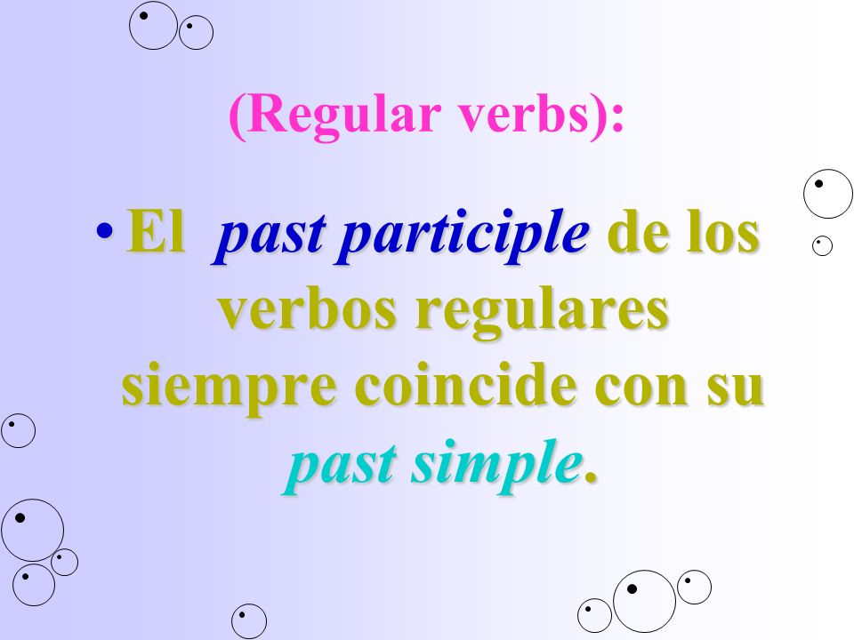 (Regular verbs): El past participle de los verbos regulares siempre coincide con su past simple.
