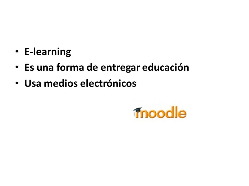 E-learning Es una forma de entregar educación Usa medios electrónicos