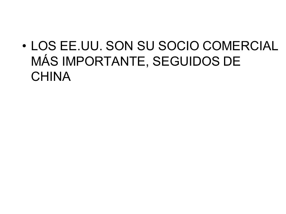 LOS EE.UU. SON SU SOCIO COMERCIAL MÁS IMPORTANTE, SEGUIDOS DE CHINA