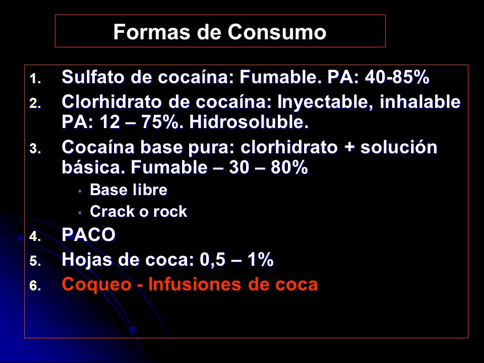 Formas de Consumo Sulfato de cocaína: Fumable. PA: 40-85%
