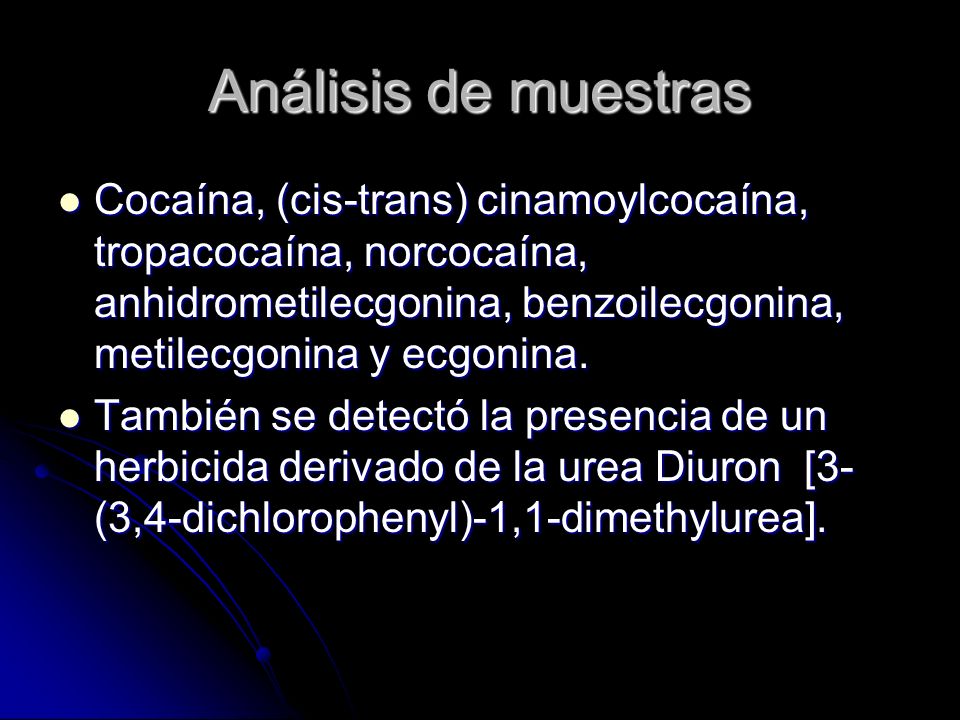 Análisis de muestras Cocaína, (cis-trans) cinamoylcocaína, tropacocaína, norcocaína, anhidrometilecgonina, benzoilecgonina, metilecgonina y ecgonina.