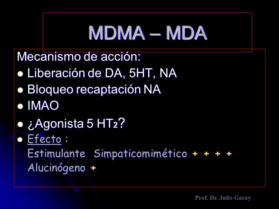 MDMA – MDA Mecanismo de acción: Liberación de DA, 5HT, NA