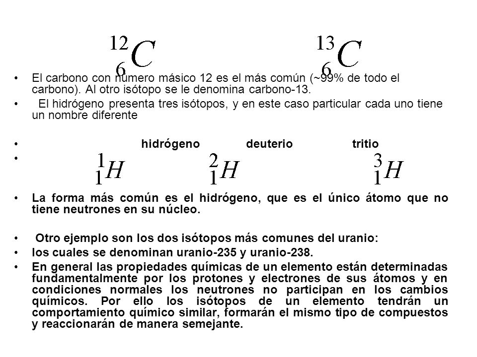 El carbono con número másico 12 es el más común (~99% de todo el carbono). Al otro isótopo se le denomina carbono-13.