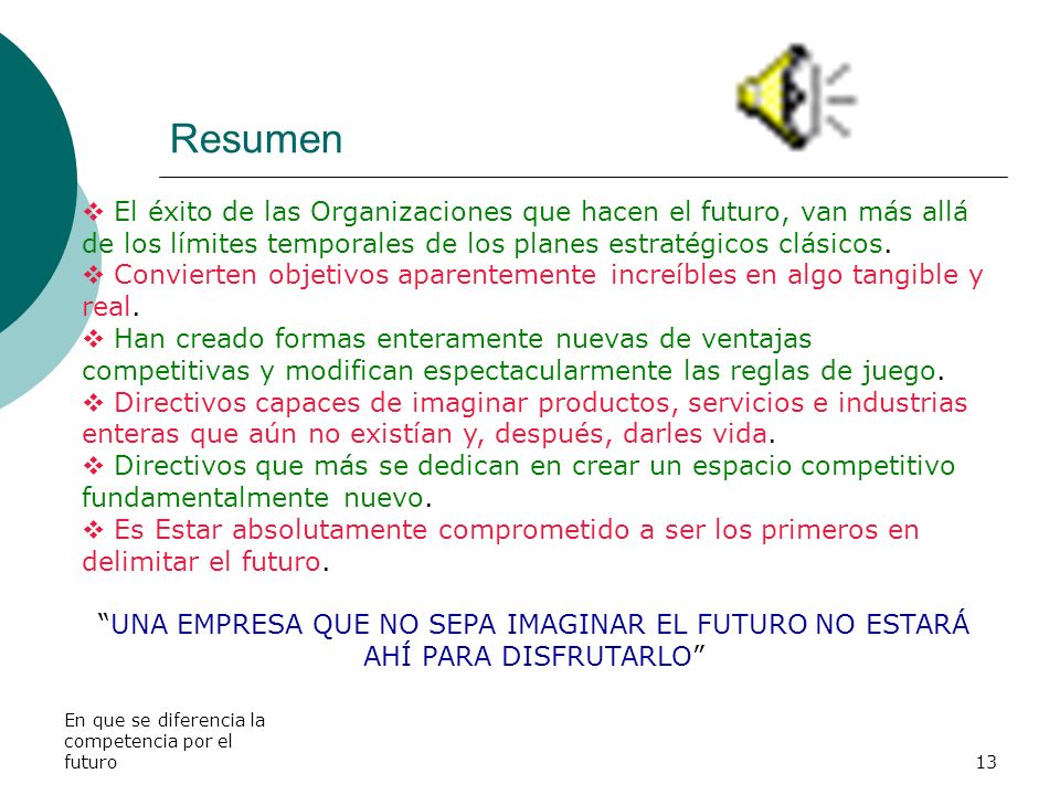 Resumen El éxito de las Organizaciones que hacen el futuro, van más allá de los límites temporales de los planes estratégicos clásicos.