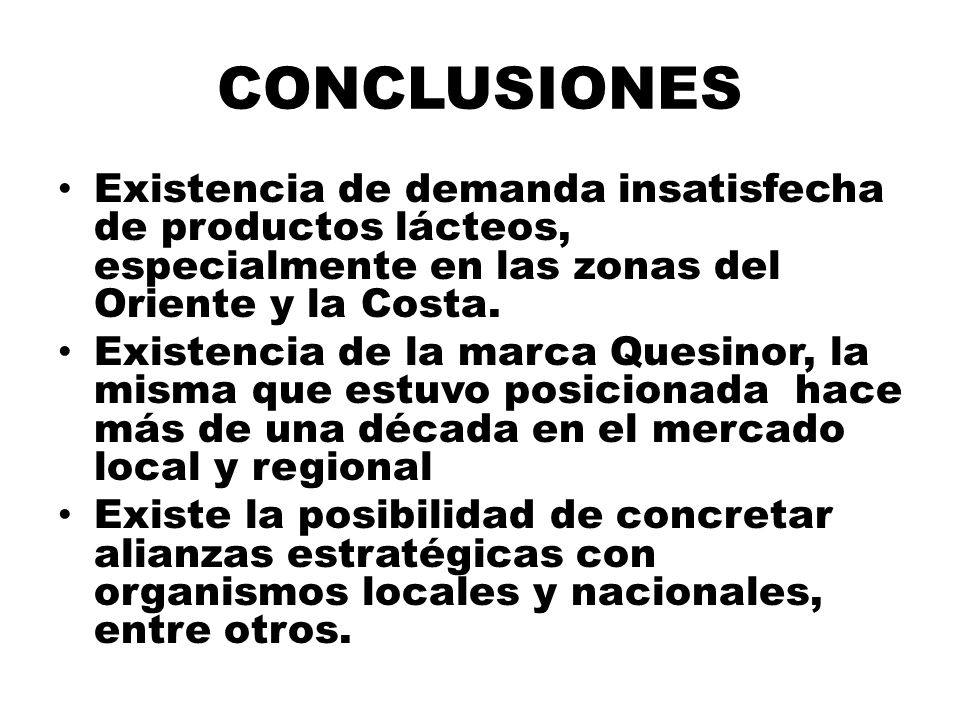 CONCLUSIONES Existencia de demanda insatisfecha de productos lácteos, especialmente en las zonas del Oriente y la Costa.