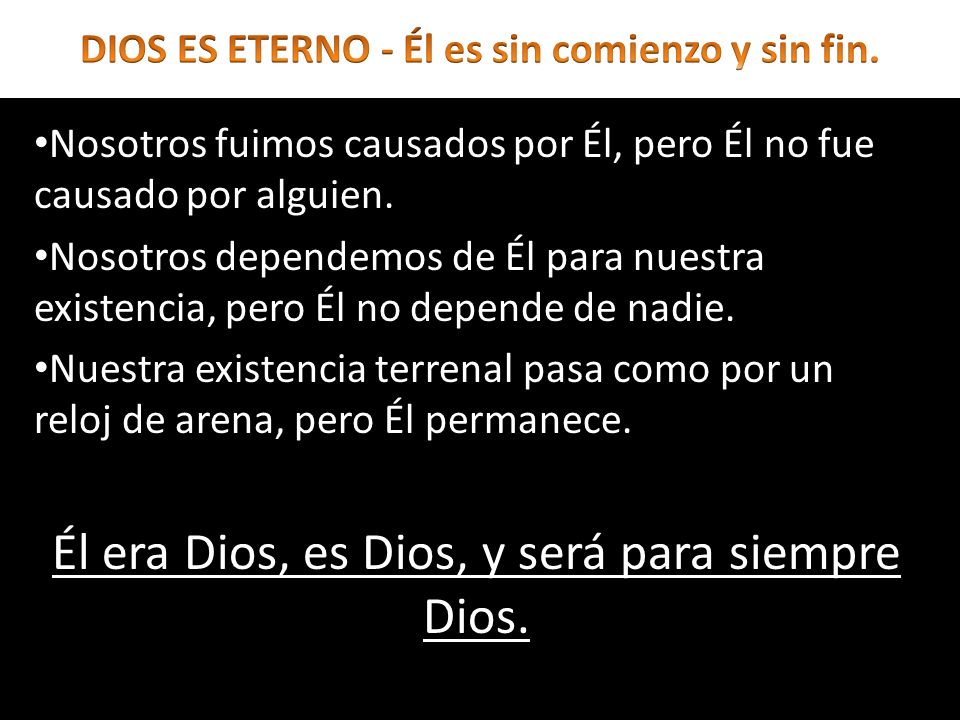 DIOS ES ETERNO - Él es sin comienzo y sin fin.