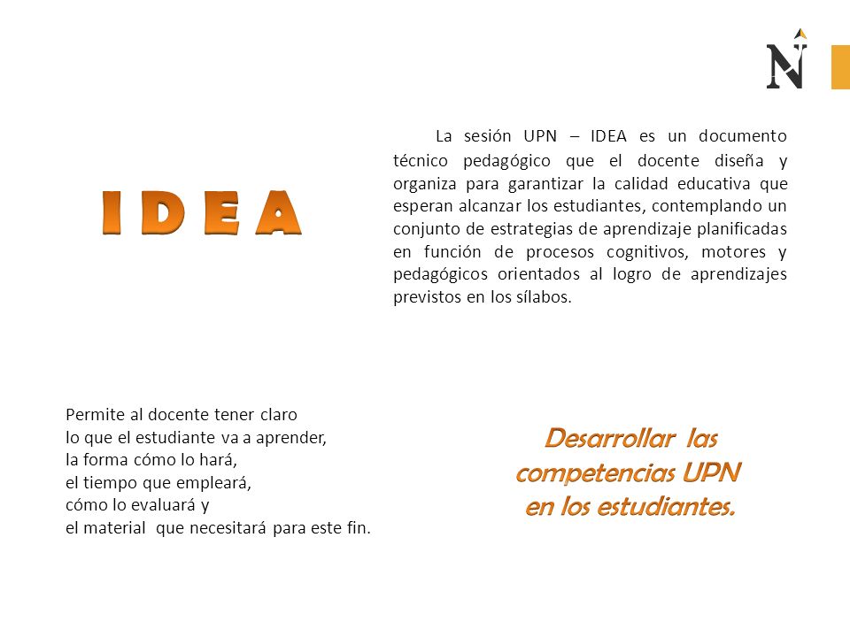 I D E A Desarrollar las competencias UPN en los estudiantes.