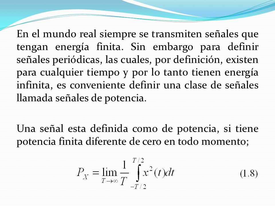 En el mundo real siempre se transmiten señales que tengan energía finita.