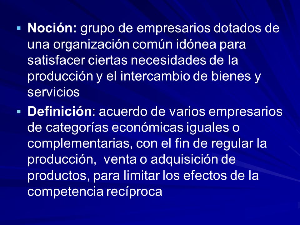 Noción: grupo de empresarios dotados de una organización común idónea para satisfacer ciertas necesidades de la producción y el intercambio de bienes y servicios