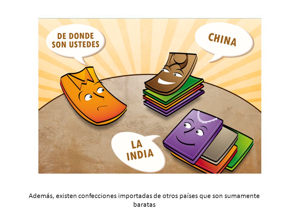 Además, existen confecciones importadas de otros países que son sumamente baratas