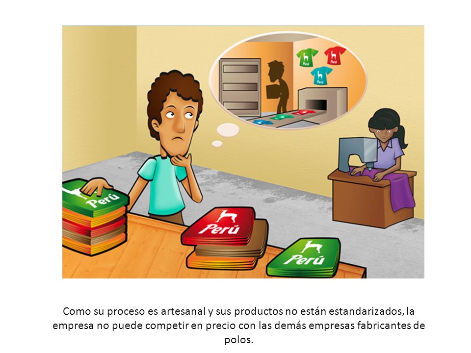 Que se vea que tiene un taller bien simple, con una chica que cose y que piense en un taller bien complejo, con maquinas grandes.