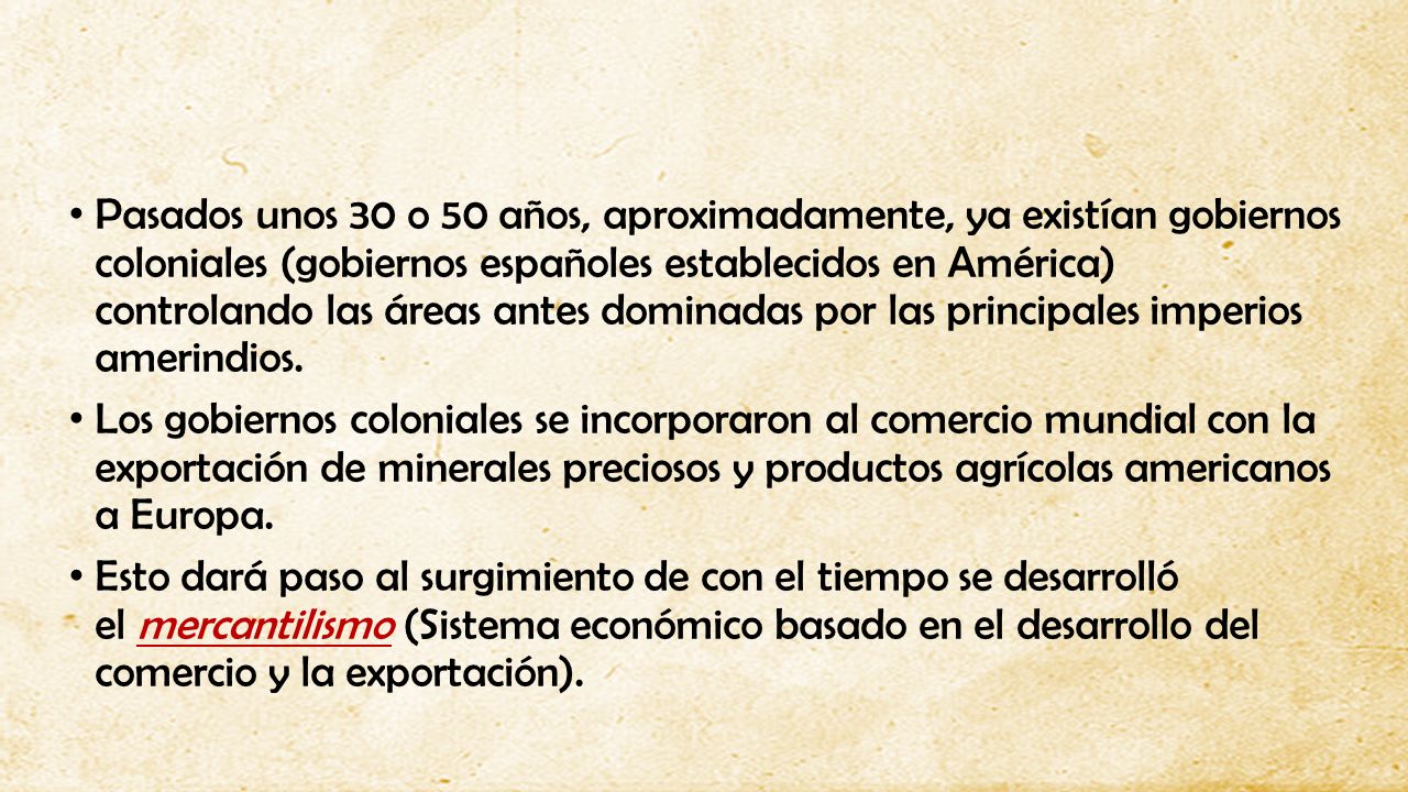 Pasados unos 30 o 50 años, aproximadamente, ya existían gobiernos coloniales (gobiernos españoles establecidos en América) controlando las áreas antes dominadas por las principales imperios amerindios.