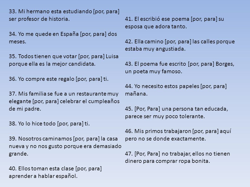 33. Mi hermano esta estudiando [por, para] ser profesor de historia.