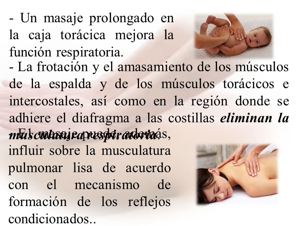 - Un masaje prolongado en la caja torácica mejora la función respiratoria.