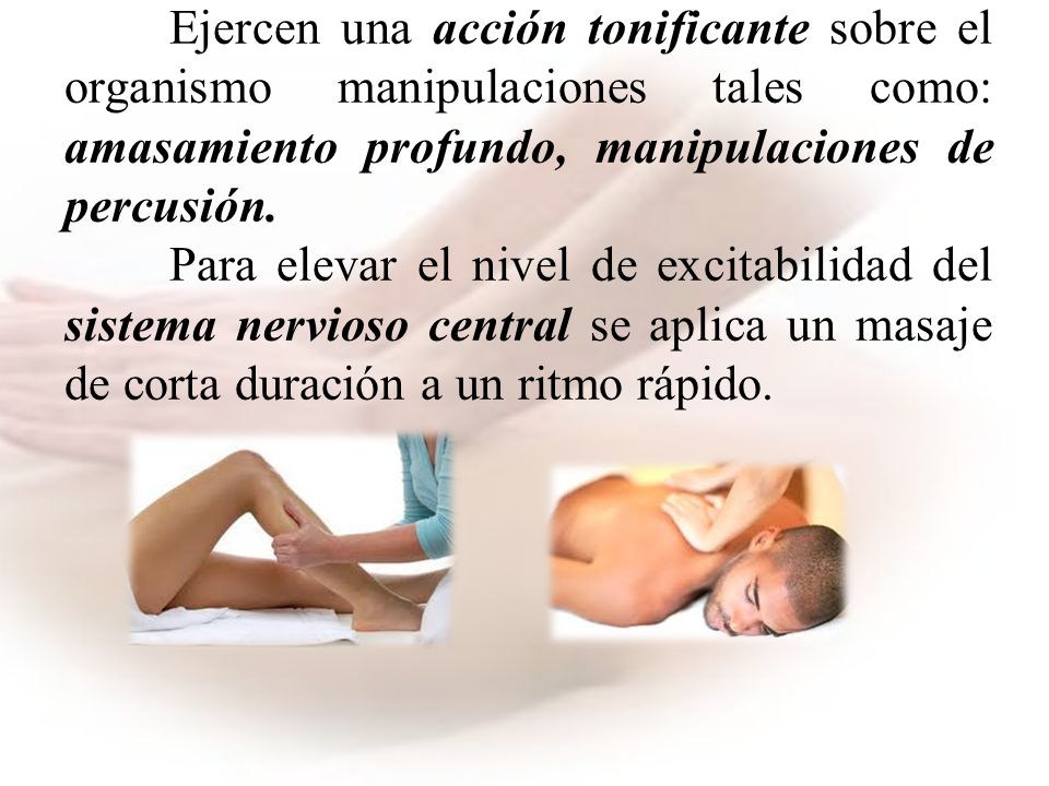 Ejercen una acción tonificante sobre el organismo manipulaciones tales como: amasamiento profundo, manipulaciones de percusión.