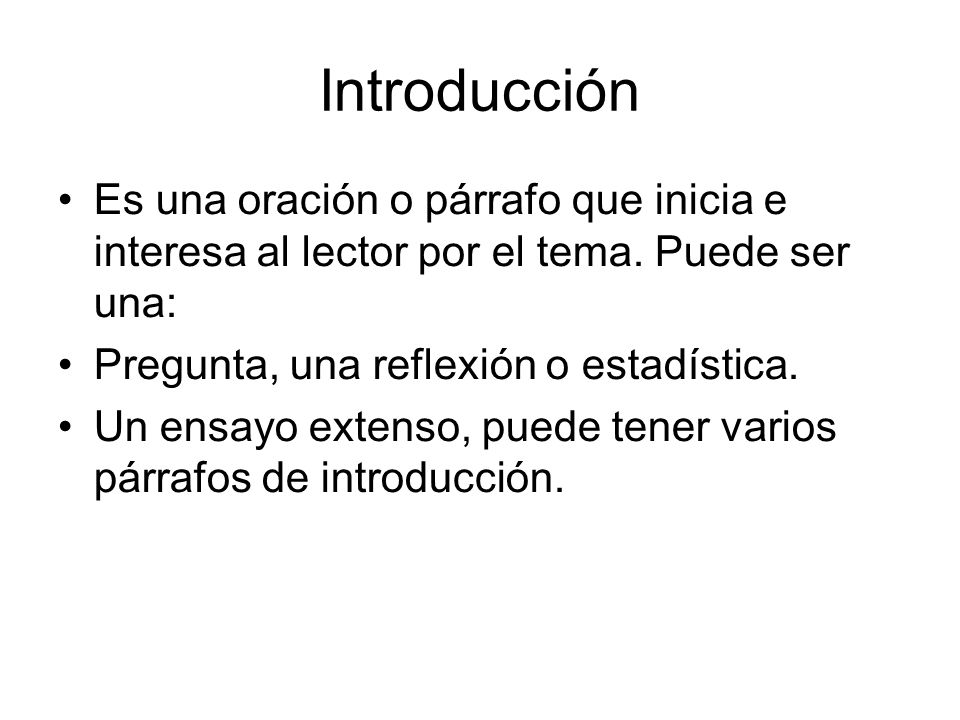 Introducción Es una oración o párrafo que inicia e interesa al lector por el tema. Puede ser una: