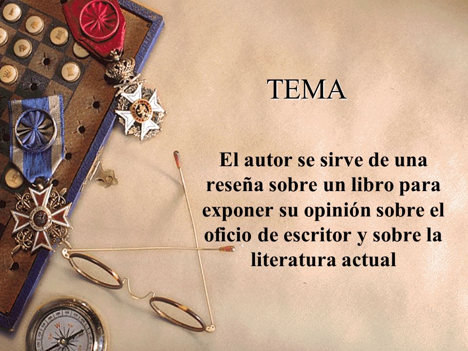 TEMA El autor se sirve de una reseña sobre un libro para exponer su opinión sobre el oficio de escritor y sobre la literatura actual.