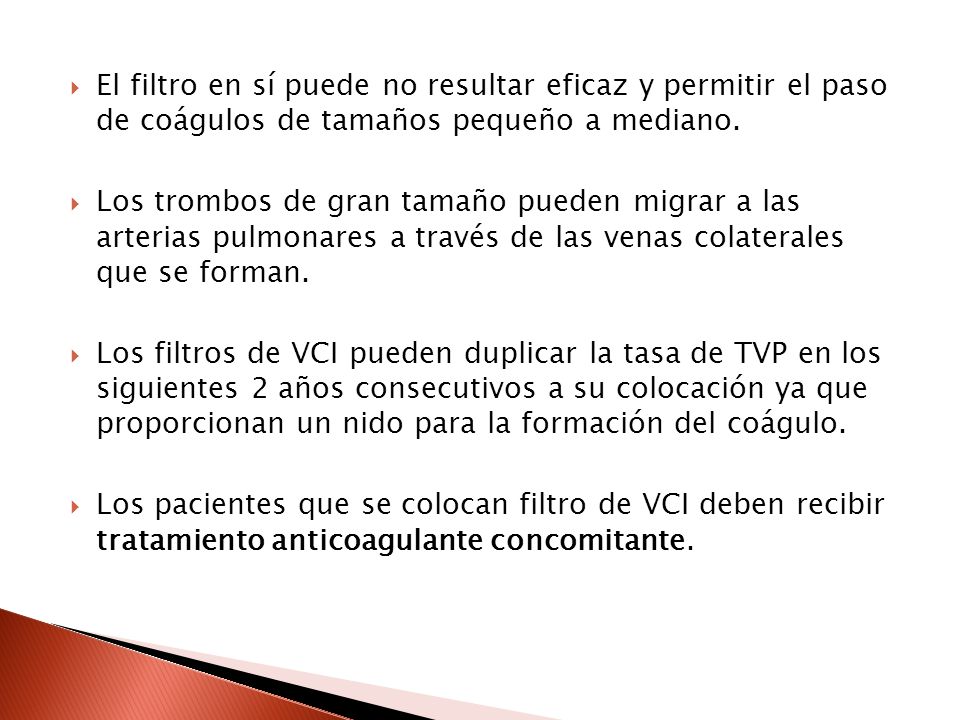 El filtro en sí puede no resultar eficaz y permitir el paso de coágulos de tamaños pequeño a mediano.