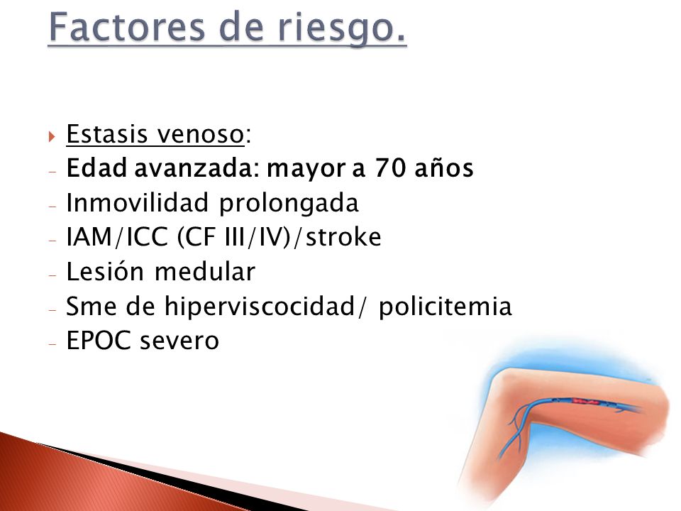 Factores de riesgo. Estasis venoso: Edad avanzada: mayor a 70 años