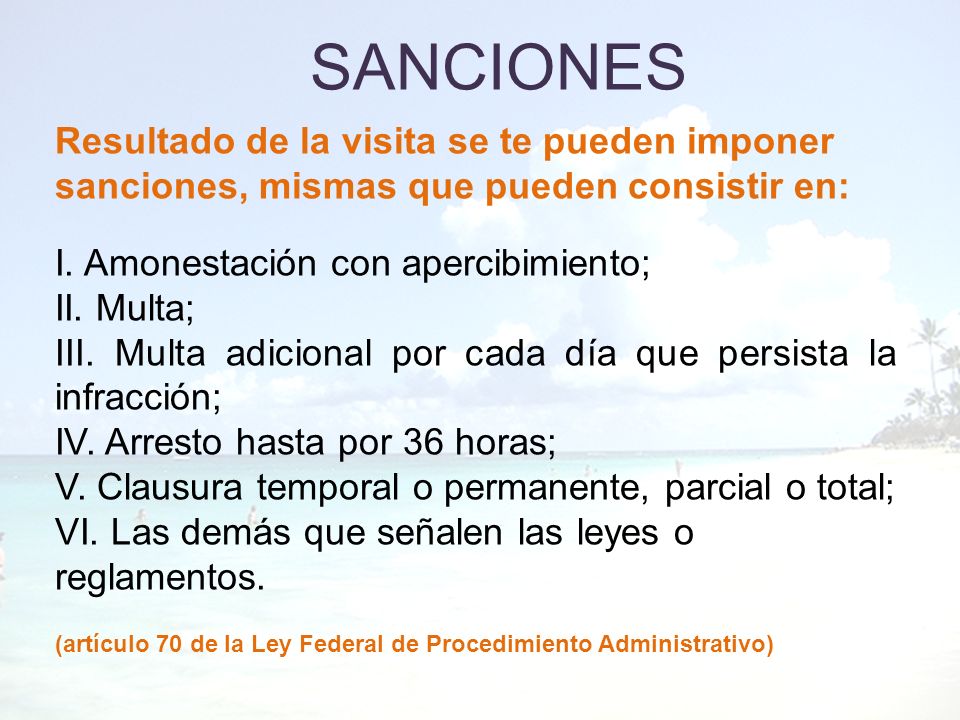SANCIONES Resultado de la visita se te pueden imponer sanciones, mismas que pueden consistir en: I. Amonestación con apercibimiento;
