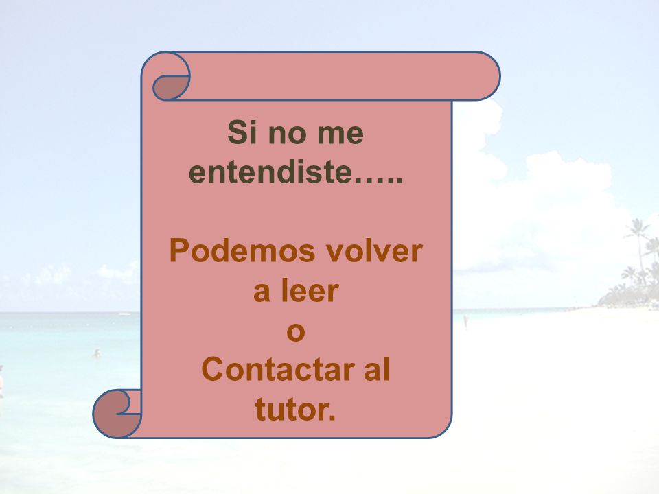 Si no me entendiste….. Podemos volver a leer o Contactar al tutor.