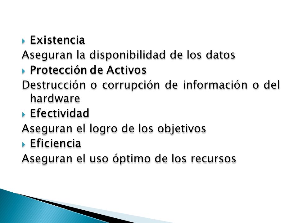 Existencia Aseguran la disponibilidad de los datos. Protección de Activos. Destrucción o corrupción de información o del hardware.